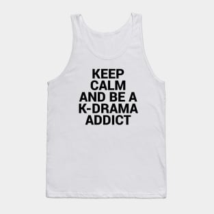 Keep Calm and be a K-Drama Addict 2 Tank Top